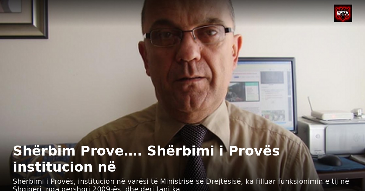 Shërbim Prove…. Shërbimi i Provës institucion në