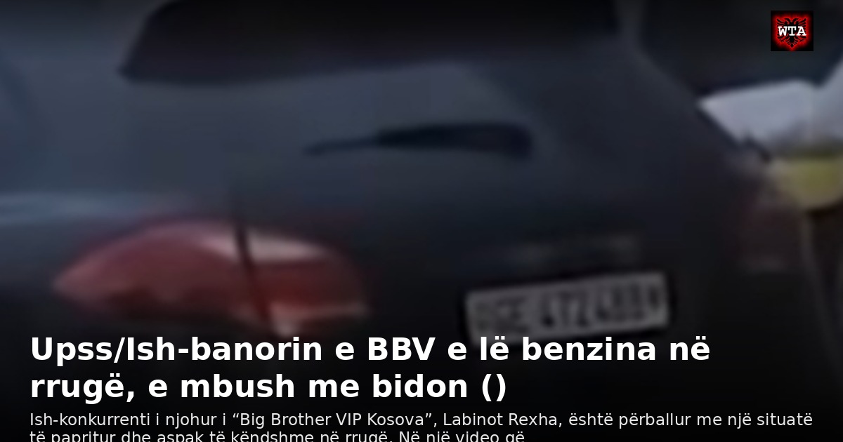 Upss/Ish-banorin e BBV e lë benzina në rrugë, e mbush me bidon ()