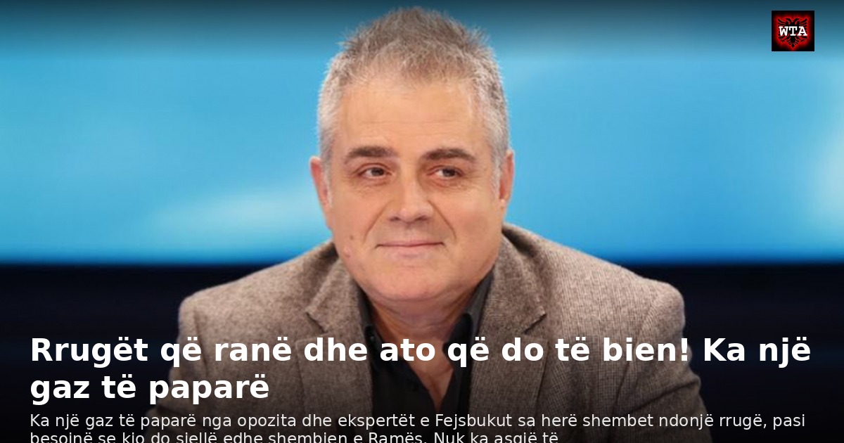 Rrugët që ranë dhe ato që do të bien! Ka një gaz të paparë