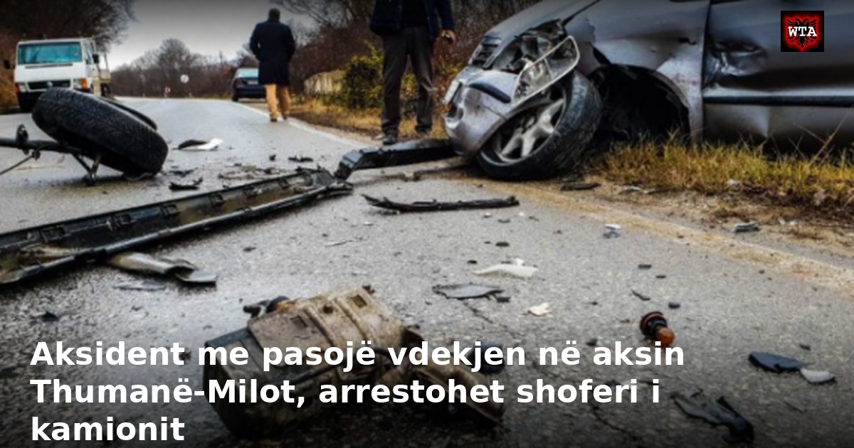Aksident me pasojë vdekjen në aksin Thumanë-Milot, arrestohet shoferi i kamionit