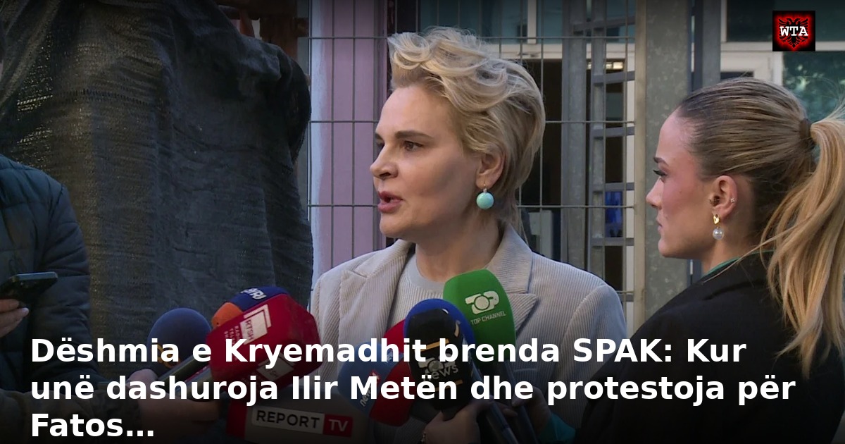 Dëshmia e Kryemadhit brenda SPAK: Kur unë dashuroja Ilir Metën dhe protestoja për Fatos…