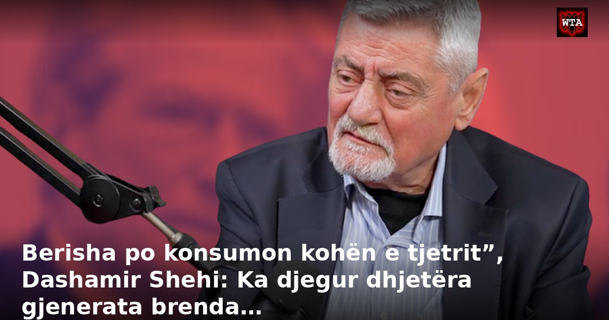 Berisha po konsumon kohën e tjetrit”, Dashamir Shehi: Ka djegur dhjetëra gjenerata brenda…