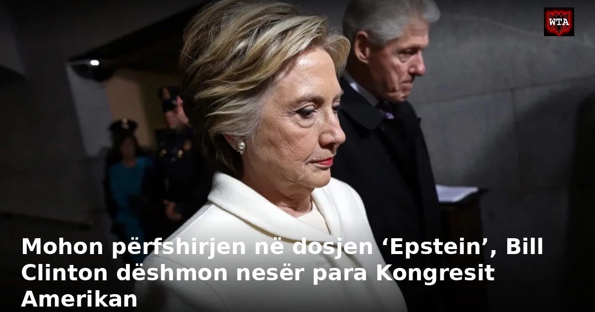 Mohon përfshirjen në dosjen ‘Epstein’, Bill Clinton dëshmon nesër para Kongresit Amerikan