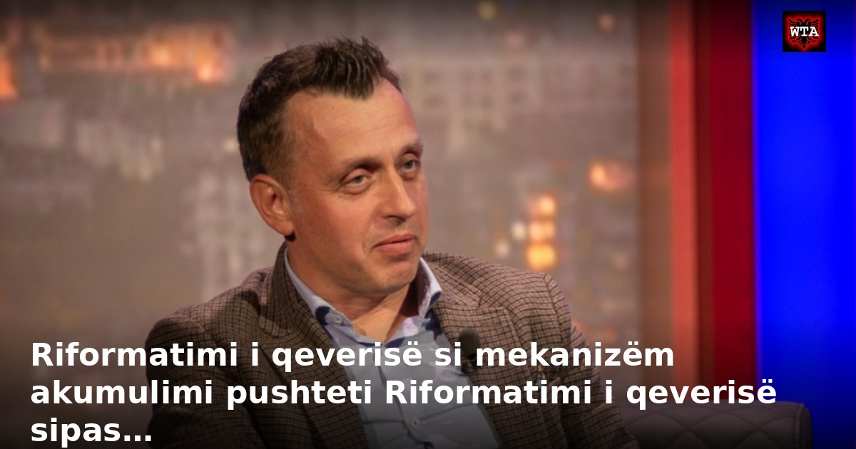 Riformatimi i qeverisë si mekanizëm akumulimi pushteti Riformatimi i qeverisë sipas…