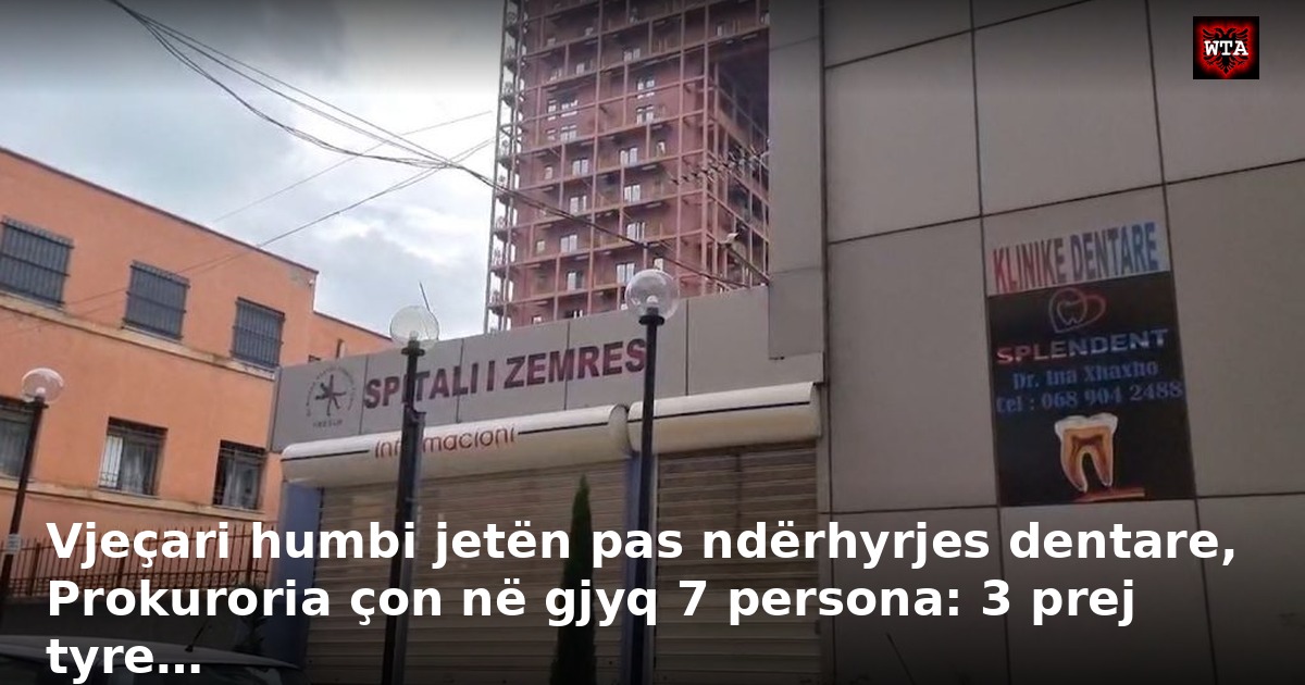 Vjeçari humbi jetën pas ndërhyrjes dentare, Prokuroria çon në gjyq 7 persona: 3 prej tyre…