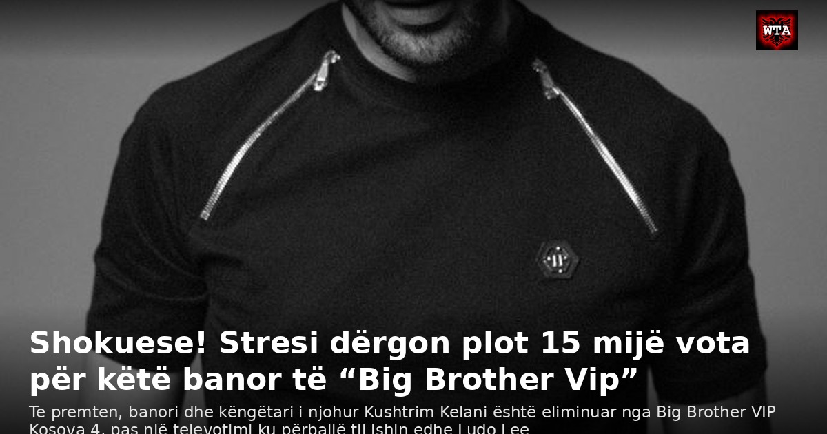 Shokuese! Stresi dërgon plot 15 mijë vota për këtë banor të “Big Brother Vip”
