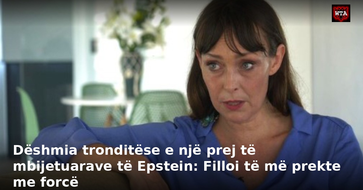 Dëshmia tronditëse e një prej të mbijetuarave të Epstein: Filloi të më prekte me forcë