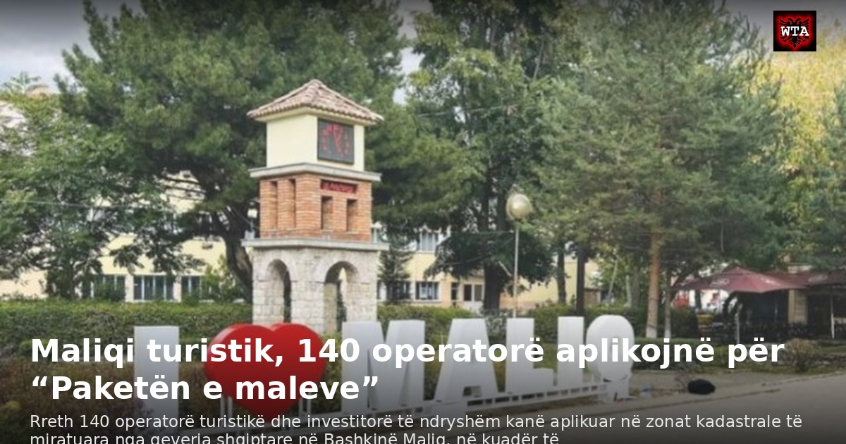 Maliqi turistik, 140 operatorë aplikojnë për “Paketën e maleve”