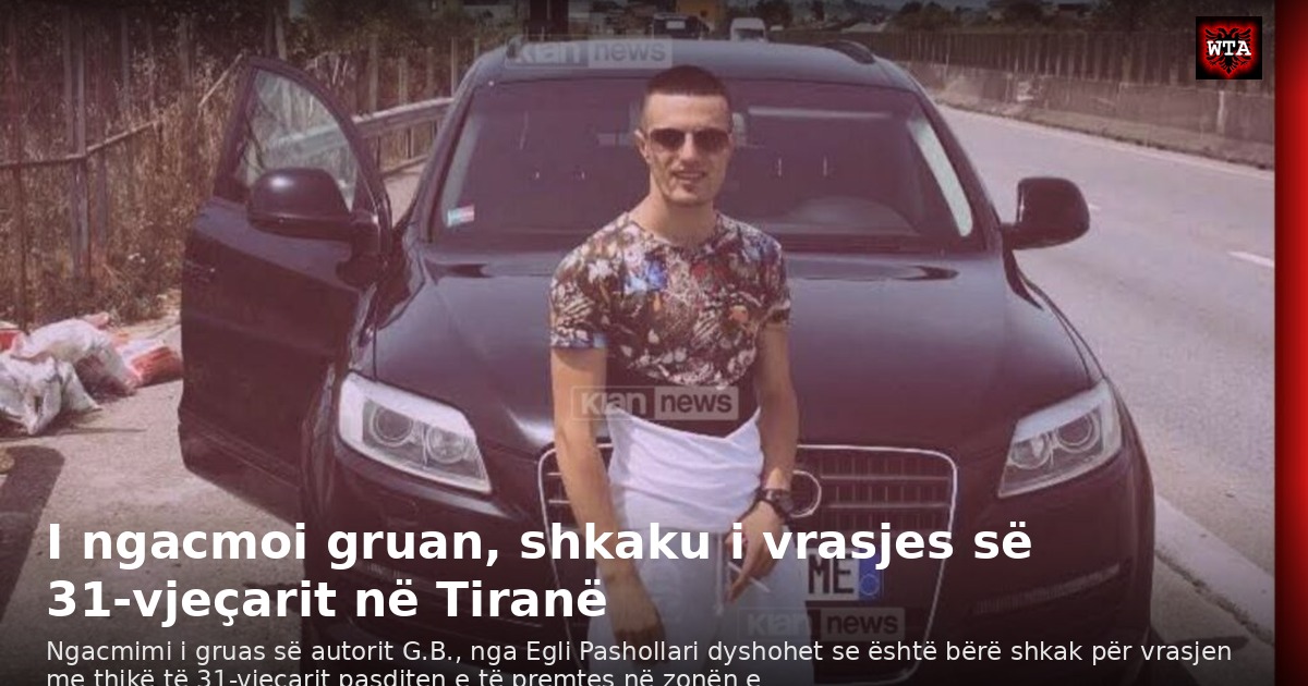 I ngacmoi gruan, shkaku i vrasjes së 31-vjeçarit në Tiranë