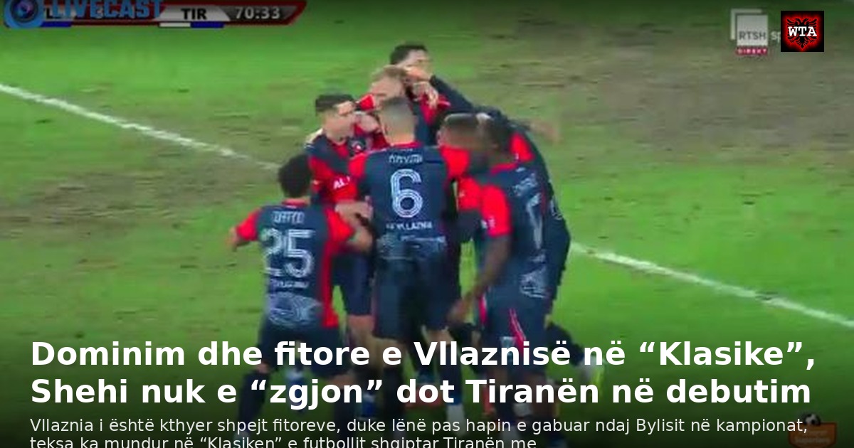 Dominim dhe fitore e Vllaznisë në “Klasike”, Shehi nuk e “zgjon” dot Tiranën në debutim