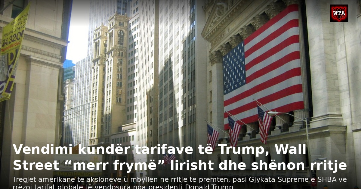 Vendimi kundër tarifave të Trump, Wall Street “merr frymë” lirisht dhe shënon rritje