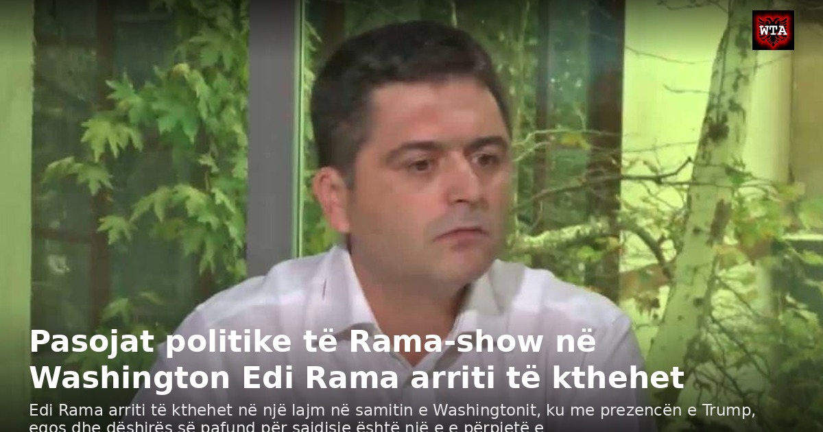 Pasojat politike të Rama-show në Washington Edi Rama arriti të kthehet