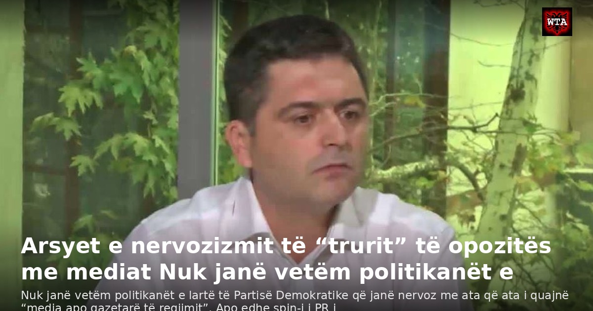 Arsyet e nervozizmit të “trurit” të opozitës me mediat Nuk janë vetëm politikanët e