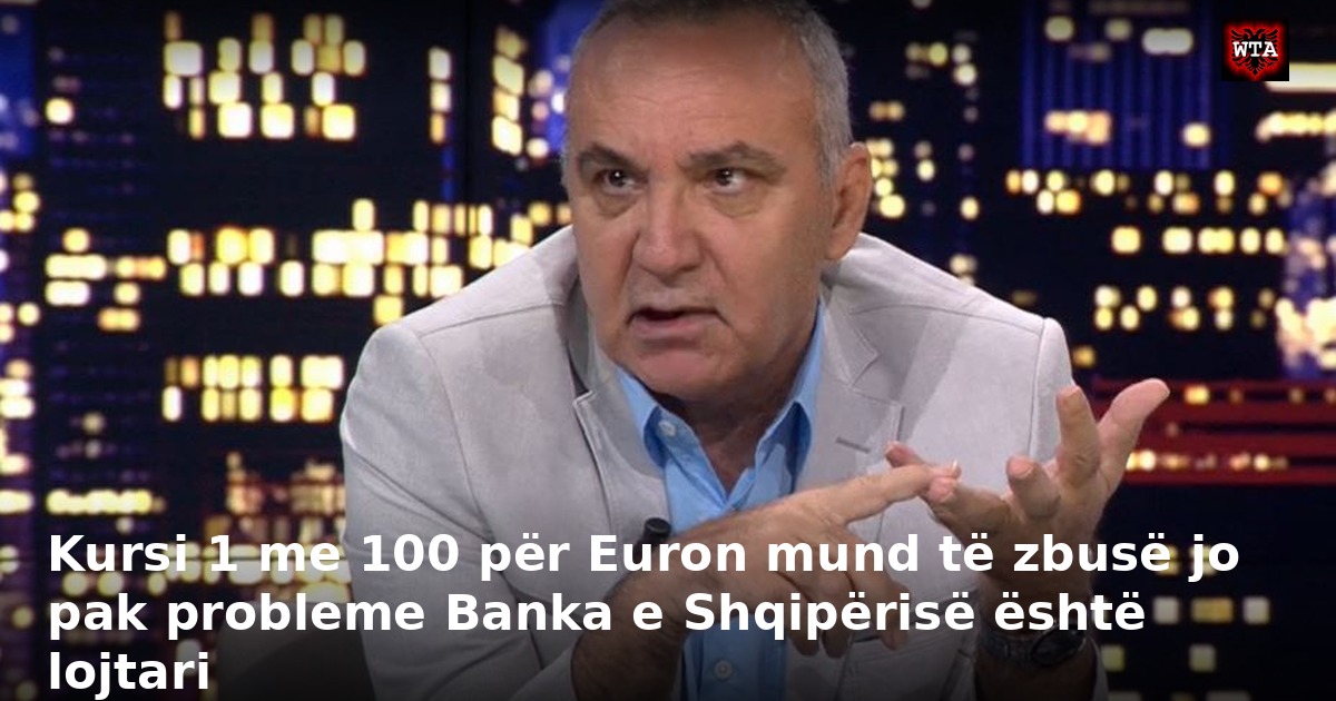 Kursi 1 me 100 për Euron mund të zbusë jo pak probleme Banka e Shqipërisë është lojtari