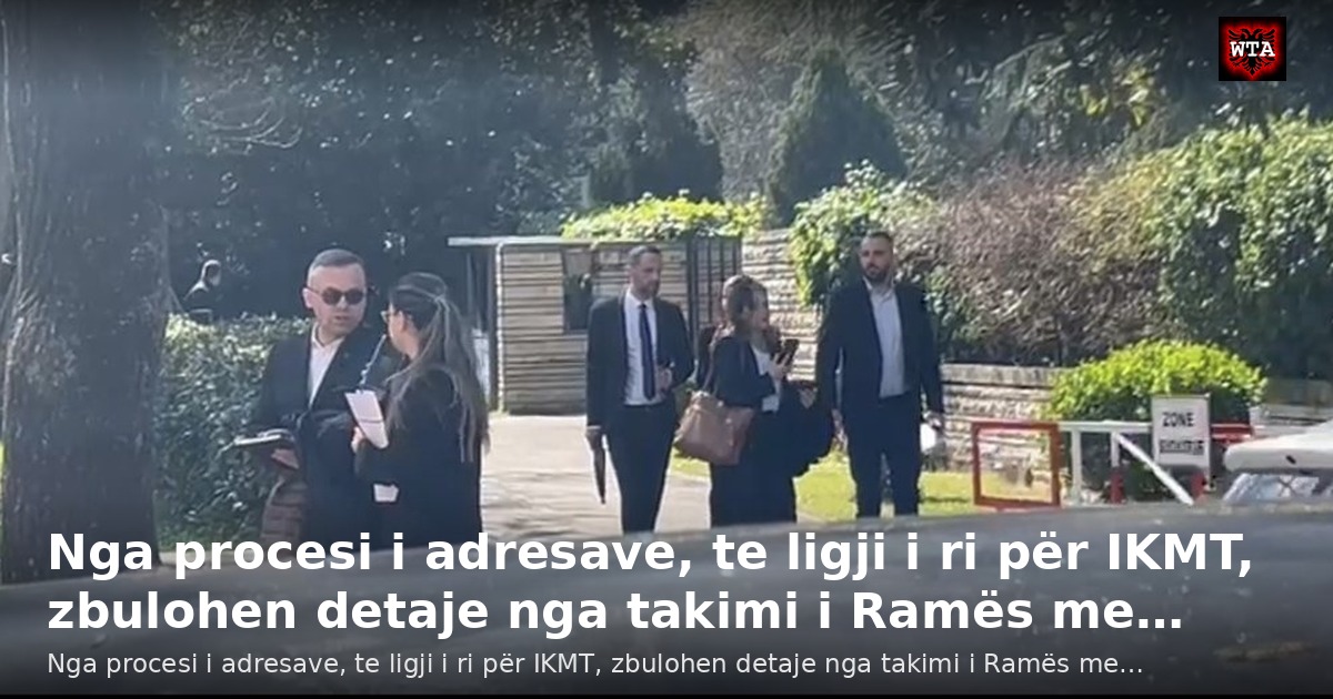 Nga procesi i adresave, te ligji i ri për IKMT, zbulohen detaje nga takimi i Ramës me…