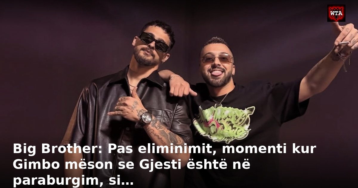 Big Brother: Pas eliminimit, momenti kur Gimbo mëson se Gjesti është në paraburgim, si…
