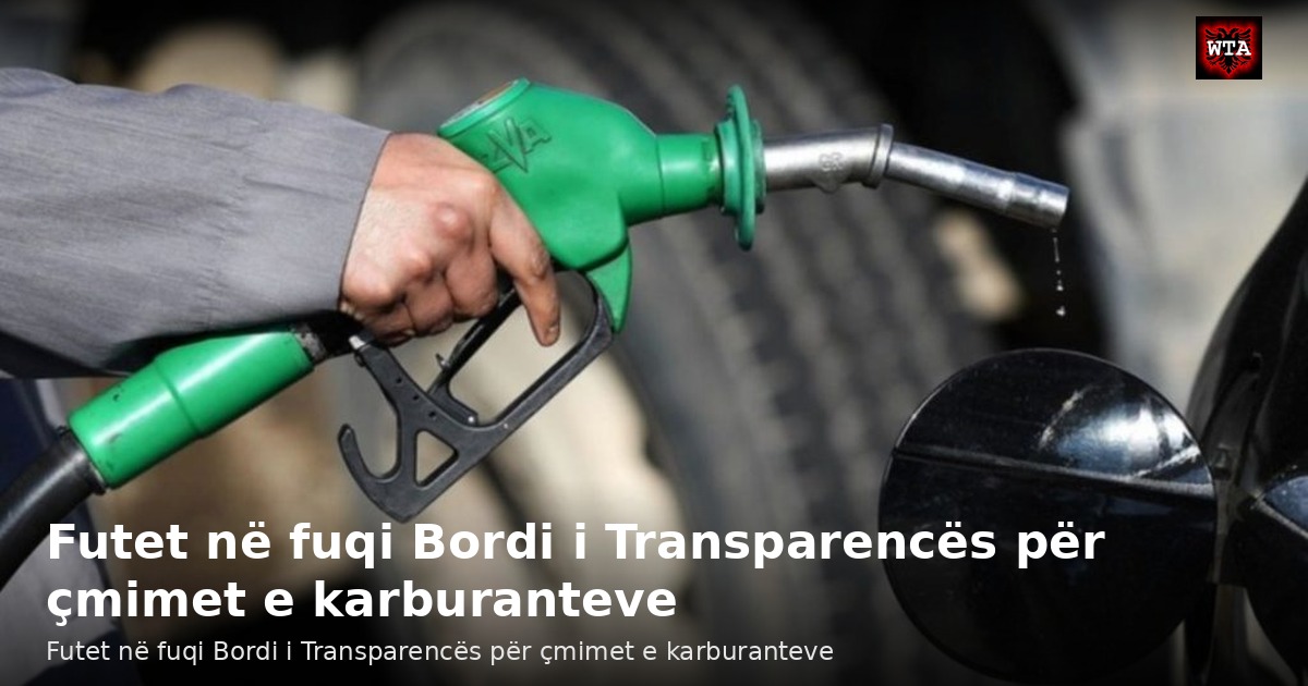 Futet në fuqi Bordi i Transparencës për çmimet e karburanteve
