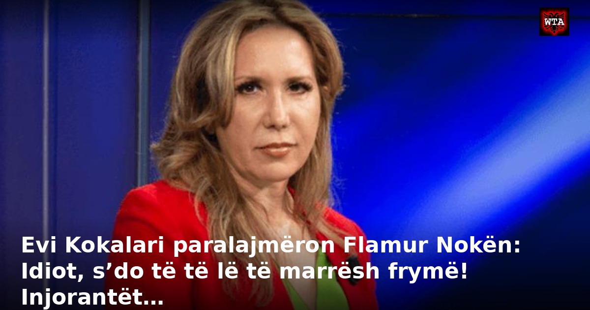 Evi Kokalari paralajmëron Flamur Nokën: Idiot, s’do të të lë të marrësh frymë! Injorantët…