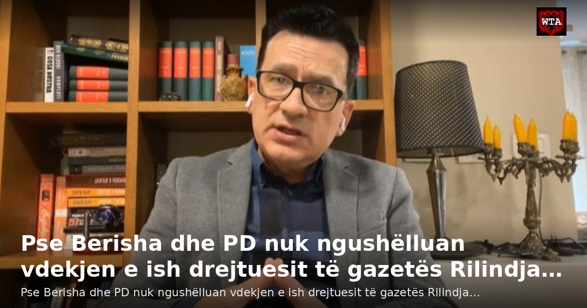 Pse Berisha dhe PD nuk ngushëlluan vdekjen e ish drejtuesit të gazetës Rilindja…