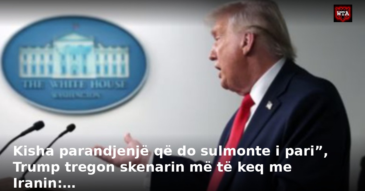 Kisha parandjenjë që do sulmonte i pari”, Trump tregon skenarin më të keq me Iranin:…