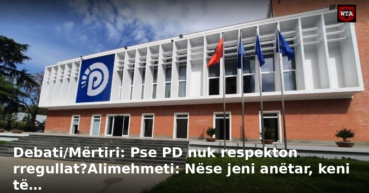 Debati/Mërtiri: Pse PD nuk respekton rregullat?Alimehmeti: Nëse jeni anëtar, keni të…