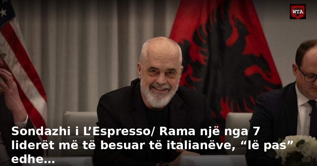 Sondazhi i L’Espresso/ Rama një nga 7 liderët më të besuar të italianëve, “lë pas” edhe…