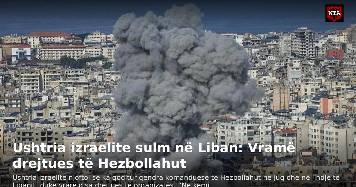 Ushtria izraelite sulm në Liban: Vramë drejtues të Hezbollahut