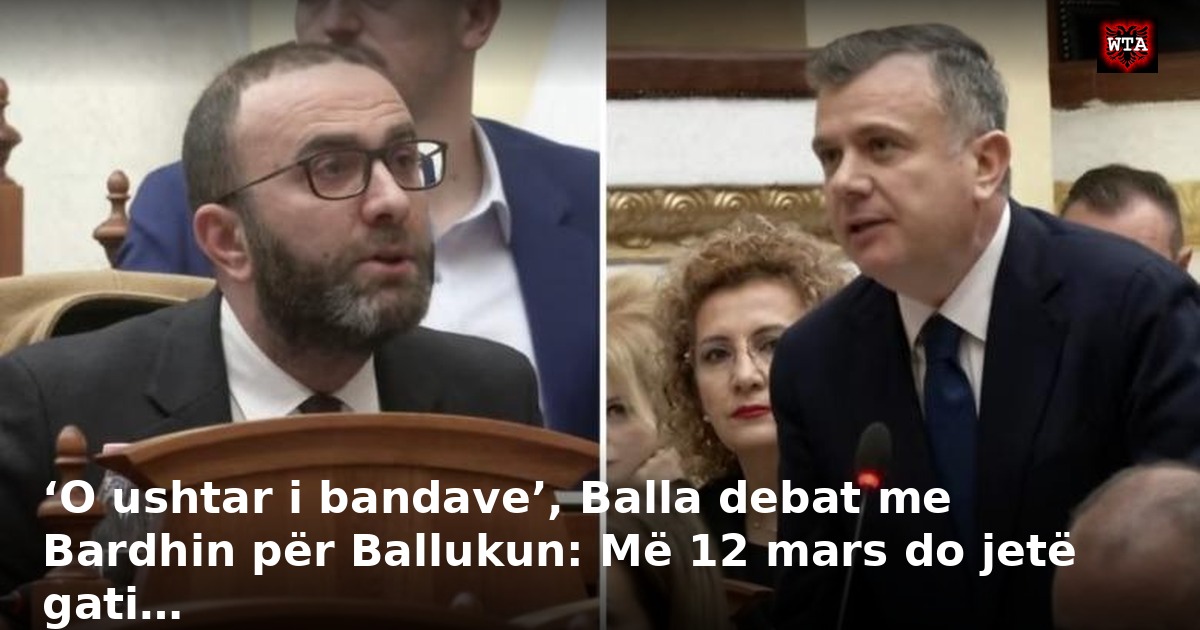 ‘O ushtar i bandave’, Balla debat me Bardhin për Ballukun: Më 12 mars do jetë gati…