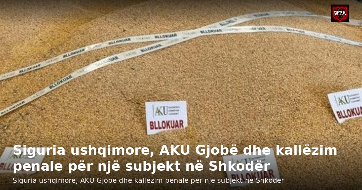 Siguria ushqimore, AKU Gjobë dhe kallëzim penale për një subjekt në Shkodër