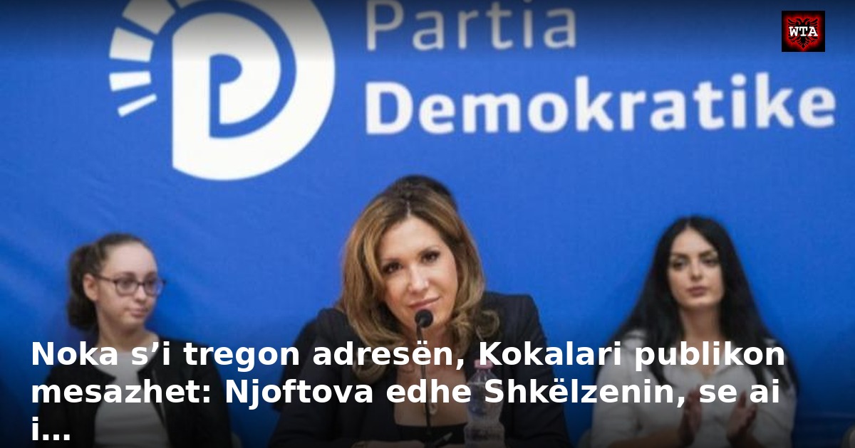 Noka s’i tregon adresën, Kokalari publikon mesazhet: Njoftova edhe Shkëlzenin, se ai i…