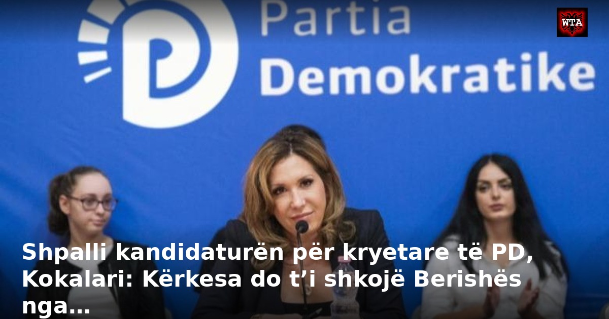 Shpalli kandidaturën për kryetare të PD, Kokalari: Kërkesa do t’i shkojë Berishës nga…