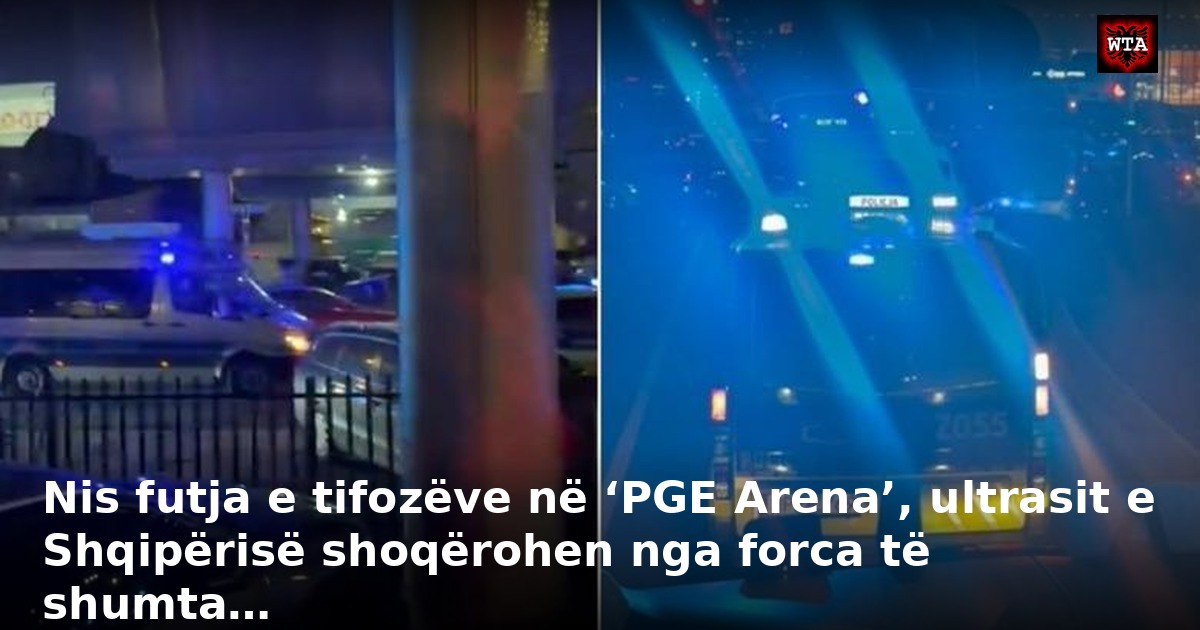 Nis futja e tifozëve në ‘PGE Arena’, ultrasit e Shqipërisë shoqërohen nga forca të shumta…