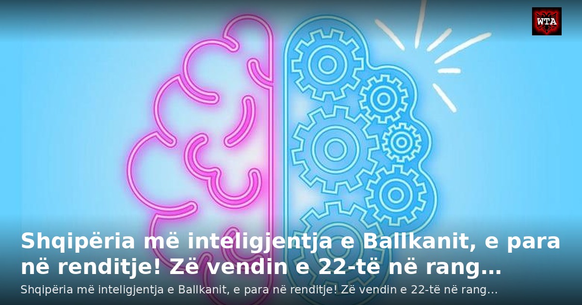 Shqipëria më inteligjentja e Ballkanit, e para në renditje! Zë vendin e 22-të në rang…