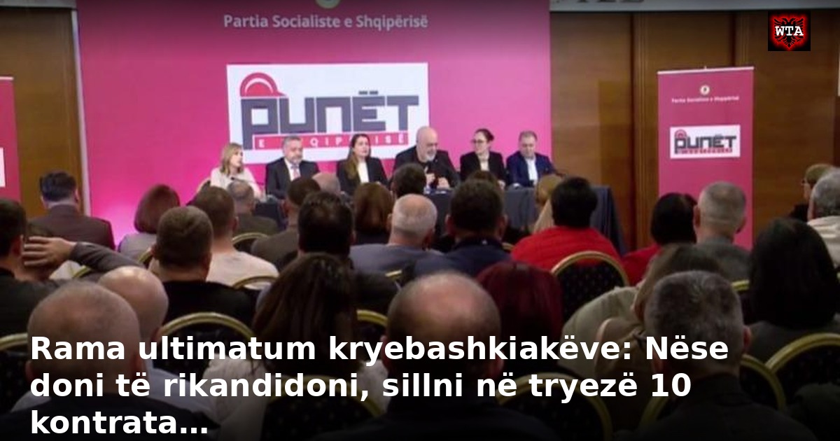 Rama ultimatum kryebashkiakëve: Nëse doni të rikandidoni, sillni në tryezë 10 kontrata…