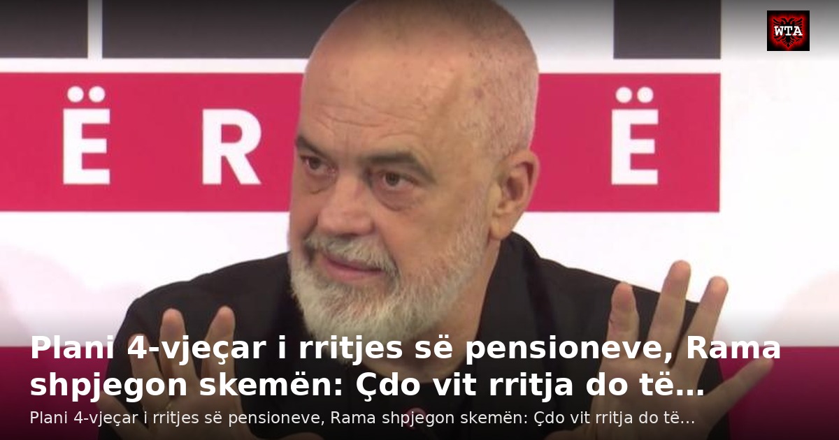 Plani 4-vjeçar i rritjes së pensioneve, Rama shpjegon skemën: Çdo vit rritja do të…