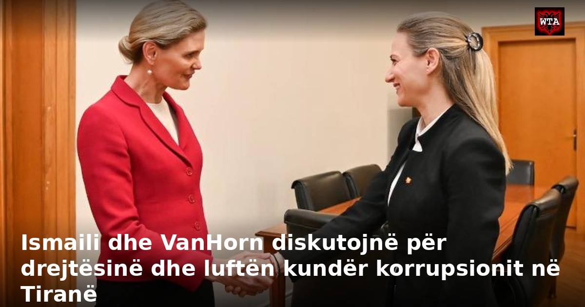 Ismaili dhe VanHorn diskutojnë për drejtësinë dhe luftën kundër korrupsionit në Tiranë