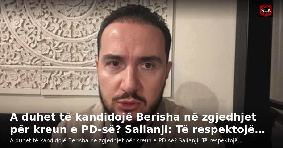 A duhet të kandidojë Berisha në zgjedhjet për kreun e PD-së? Salianji: Të respektojë…