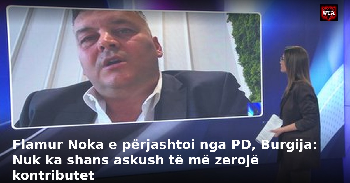 Flamur Noka e përjashtoi nga PD, Burgija: Nuk ka shans askush të më zerojë kontributet
