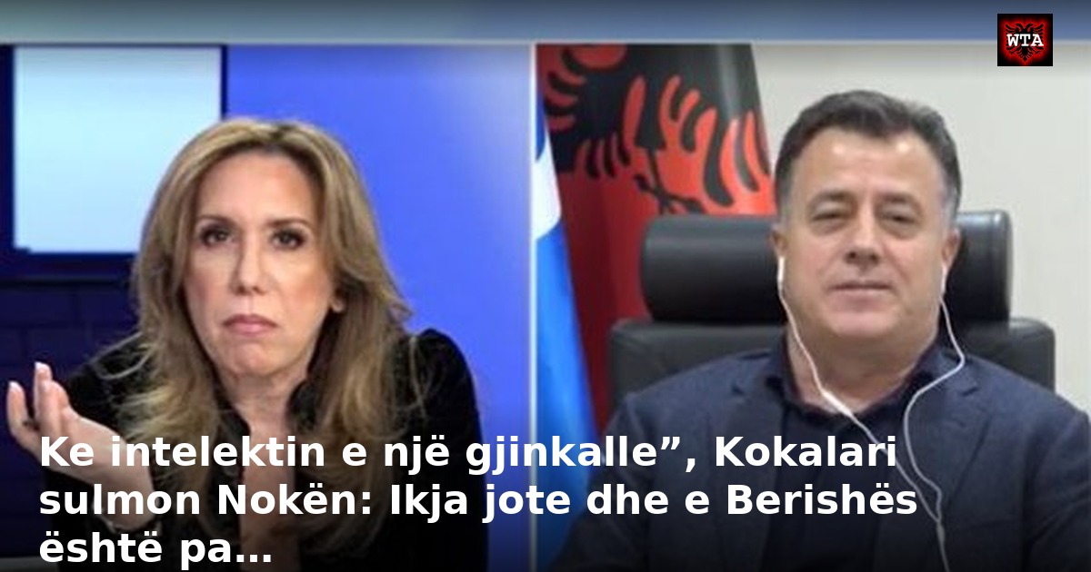 Ke intelektin e një gjinkalle”, Kokalari sulmon Nokën: Ikja jote dhe e Berishës është pa…