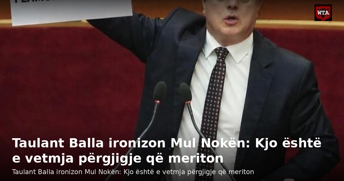 Taulant Balla ironizon Mul Nokën: Kjo është e vetmja përgjigje që meriton