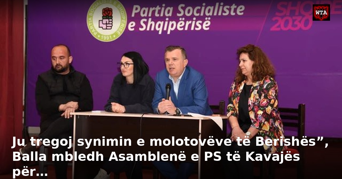 Ju tregoj synimin e molotovëve të Berishës”, Balla mbledh Asamblenë e PS të Kavajës për…