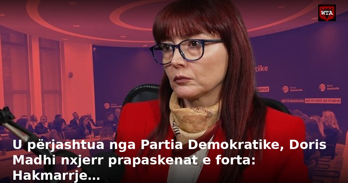 U përjashtua nga Partia Demokratike, Doris Madhi nxjerr prapaskenat e forta: Hakmarrje…