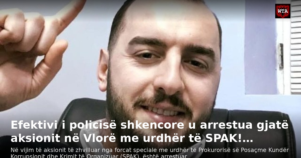 Efektivi i policisë shkencore u arrestua gjatë aksionit në Vlorë me urdhër të SPAK!…