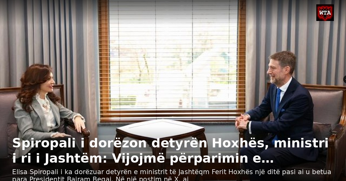 Spiropali i dorëzon detyrën Hoxhës, ministri i ri i Jashtëm: Vijojmë përparimin e…