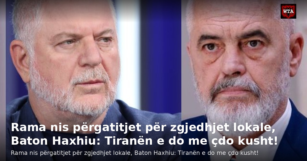 Rama nis përgatitjet për zgjedhjet lokale, Baton Haxhiu: Tiranën e do me çdo kusht!