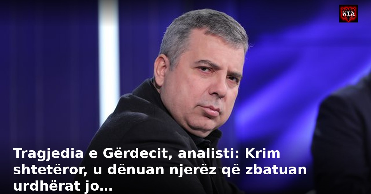 Tragjedia e Gërdecit, analisti: Krim shtetëror, u dënuan njerëz që zbatuan urdhërat jo…