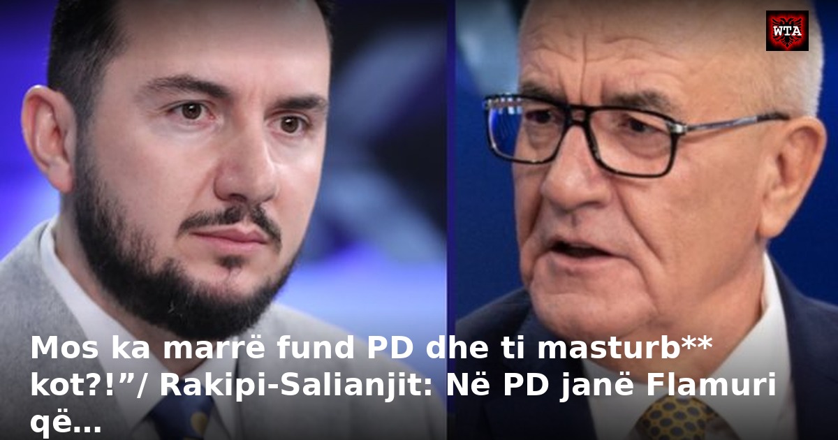 Mos ka marrë fund PD dhe ti masturb** kot?!”/ Rakipi-Salianjit: Në PD janë Flamuri që…