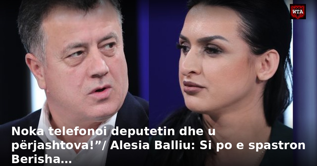 Noka telefonoi deputetin dhe u përjashtova!”/ Alesia Balliu: Si po e spastron Berisha…