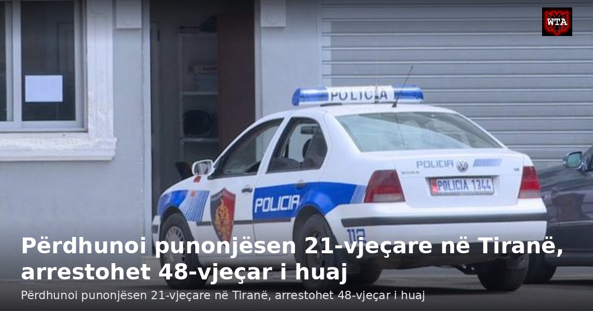 Përdhunoi punonjësen 21-vjeçare në Tiranë, arrestohet 48-vjeçar i huaj