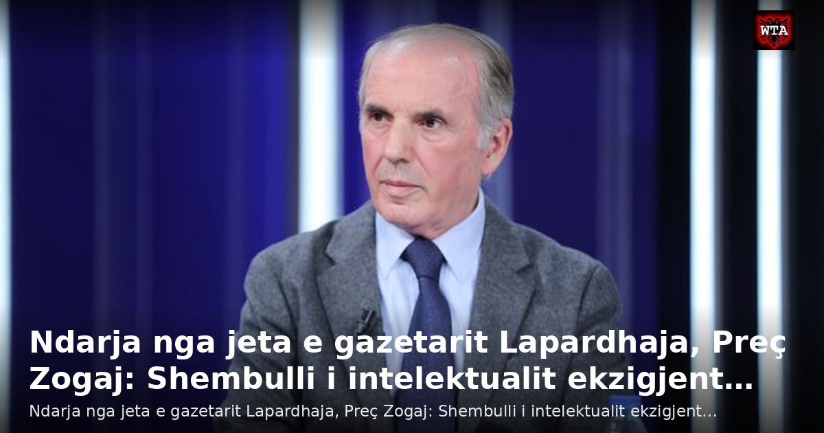 Ndarja nga jeta e gazetarit Lapardhaja, Preç Zogaj: Shembulli i intelektualit ekzigjent…
